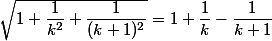  \sqrt{1+\dfrac{1}{k^2}+\dfrac{1}{(k+1)^2}}   =   1 +  \dfrac{1}{k} -  \dfrac{1}{k+1}  